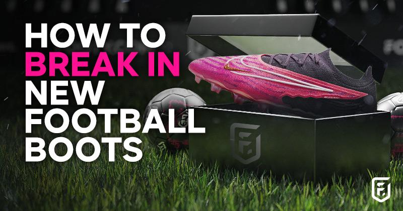 How to break in new football boots a step-by-step guide